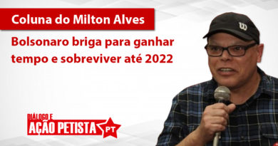 Milton Alves - bolsonaro briga para ganhar tempo e sobreviver até 2022